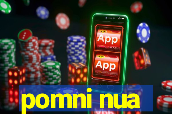 pomni nua